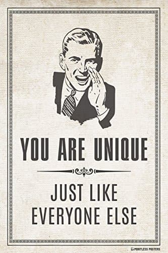 You Are Unique Just Like Everyone Else Demotivational Poster Print