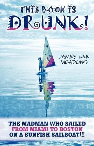 This Book Is Drunk: The Madman Who Sailed from Miami to Boston on a Sunfish Sailboat! Paperback – 18 Dec. 2012