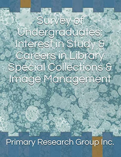 Survey of Undergraduates: Interest in Study & Careers in Library Special Collections & Image Management