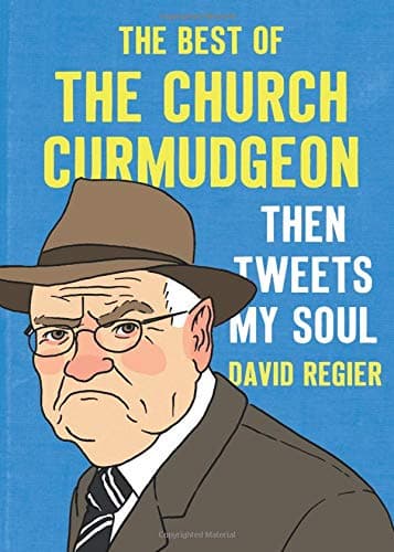 Then Tweets My Soul: The Best of the Church Curmudgeon: The Best Of The Church Curmudgeon