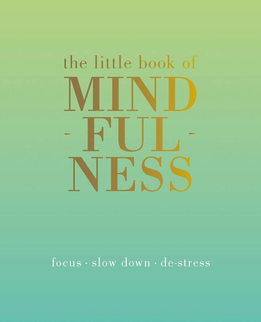 The Little Book of Mindfulness: Focus. Slow Down. De-stress.