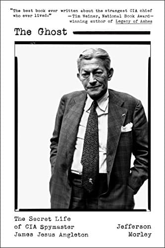 The Ghost: The Secret Life of CIA Spymaster James Jesus Angleton Kindle Edition