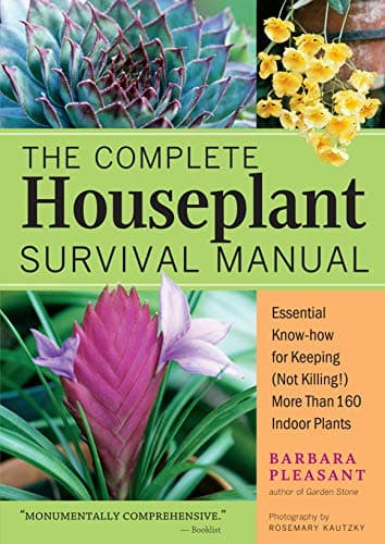 The Complete Houseplant Survival Manual: Essential Know-How for Keeping (Not Killing) More Than 160 Indoor Plants