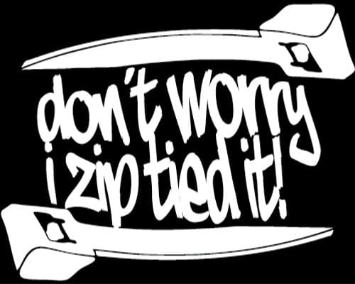 Don't Worry I Zip Tie It Decal