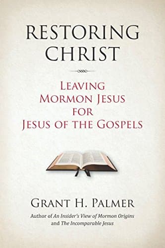 Restoring Christ: Leaving Mormon Jesus for Jesus of the Gospels Paperback – July 18, 2017