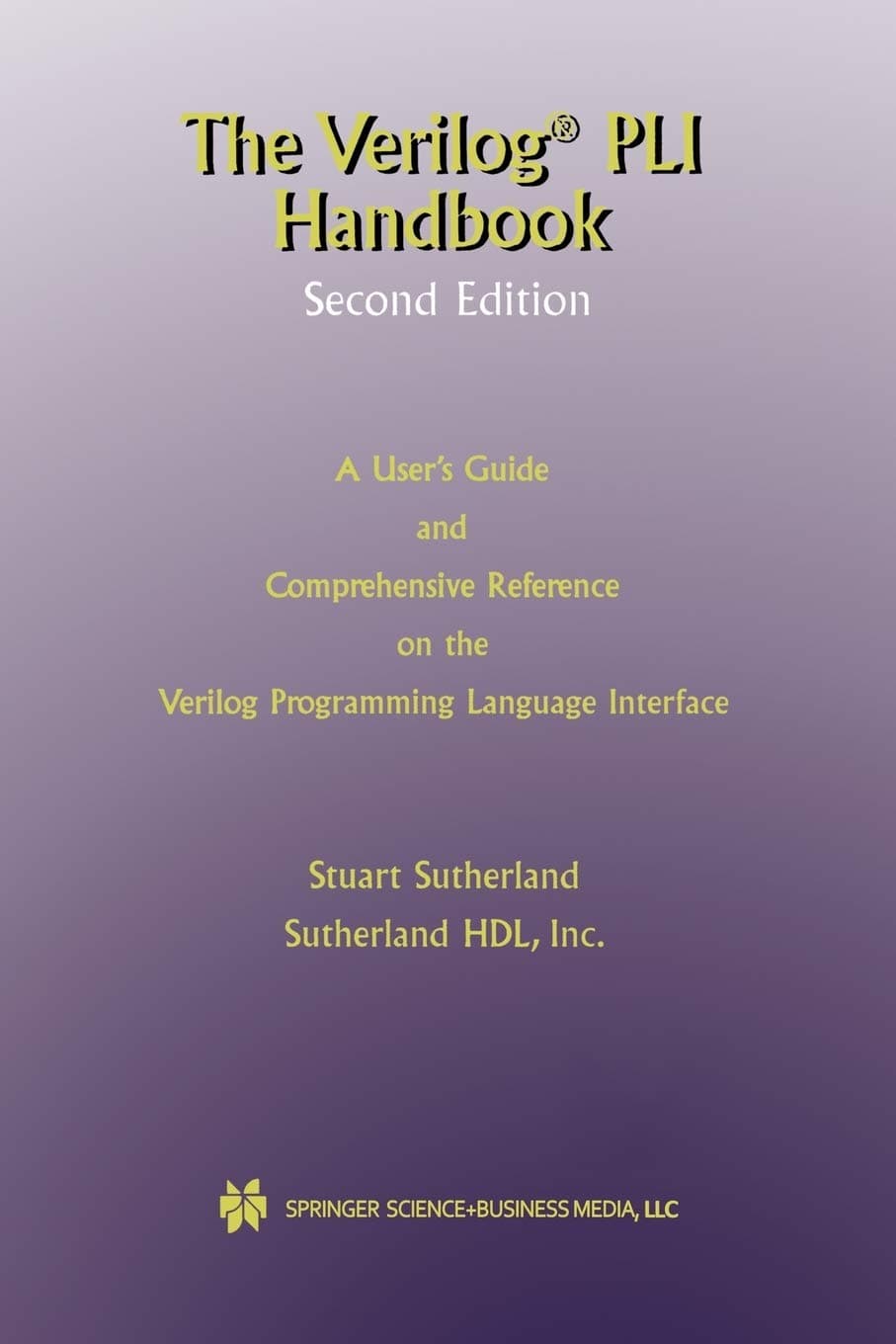 The Verilog PLI Handbook: A User’s Guide and Comprehensive Reference on the Verilog Programming Language Interface: 666 (The Springer International Series in Engineering and Computer Science)