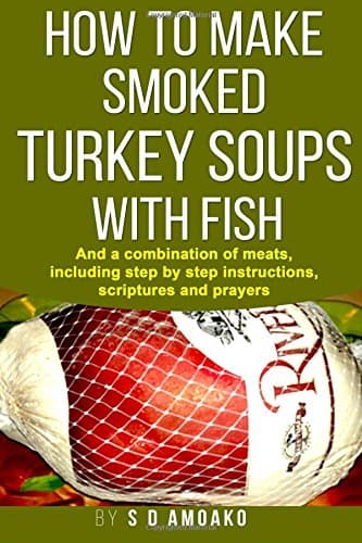 How To make Smoked Turkey Soups with Fish: And a combination of meat including step by step instructions