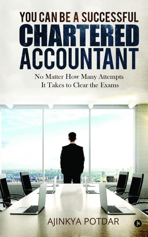 You Can Be a Successful Chartered Accountant : No Matter How Many Attempts It Takes to Clear the Exams