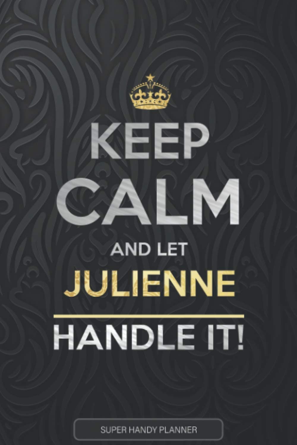 Julienne: Keep Calm And Let Julienne Handle It - Julienne Name Custom Gift Planner Calendar Notebook Journal