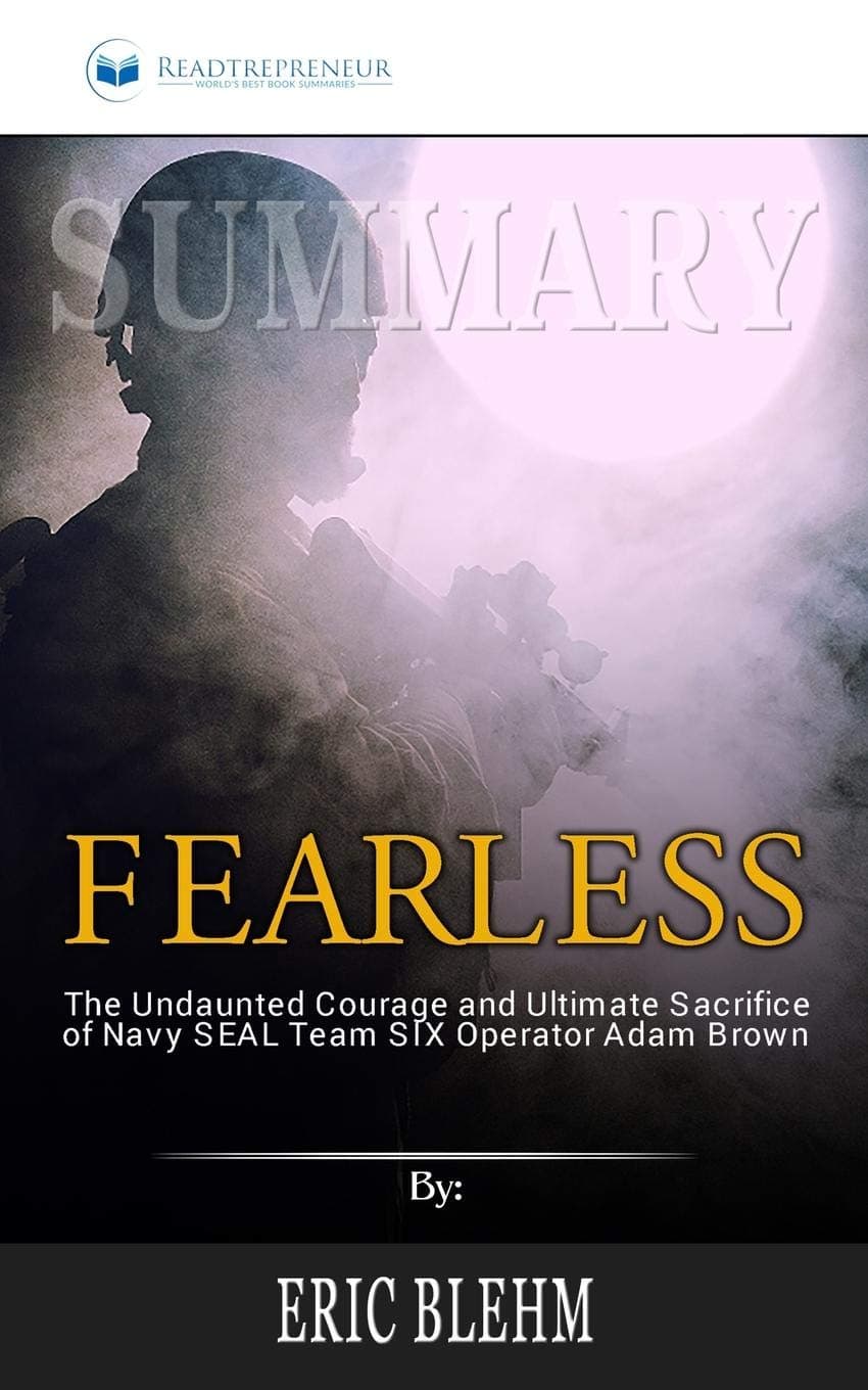 Summary of Fearless: The Undaunted Courage and Ultimate Sacrifice of Navy SEAL Team SIX Operator Adam Brown by Eric Blehm