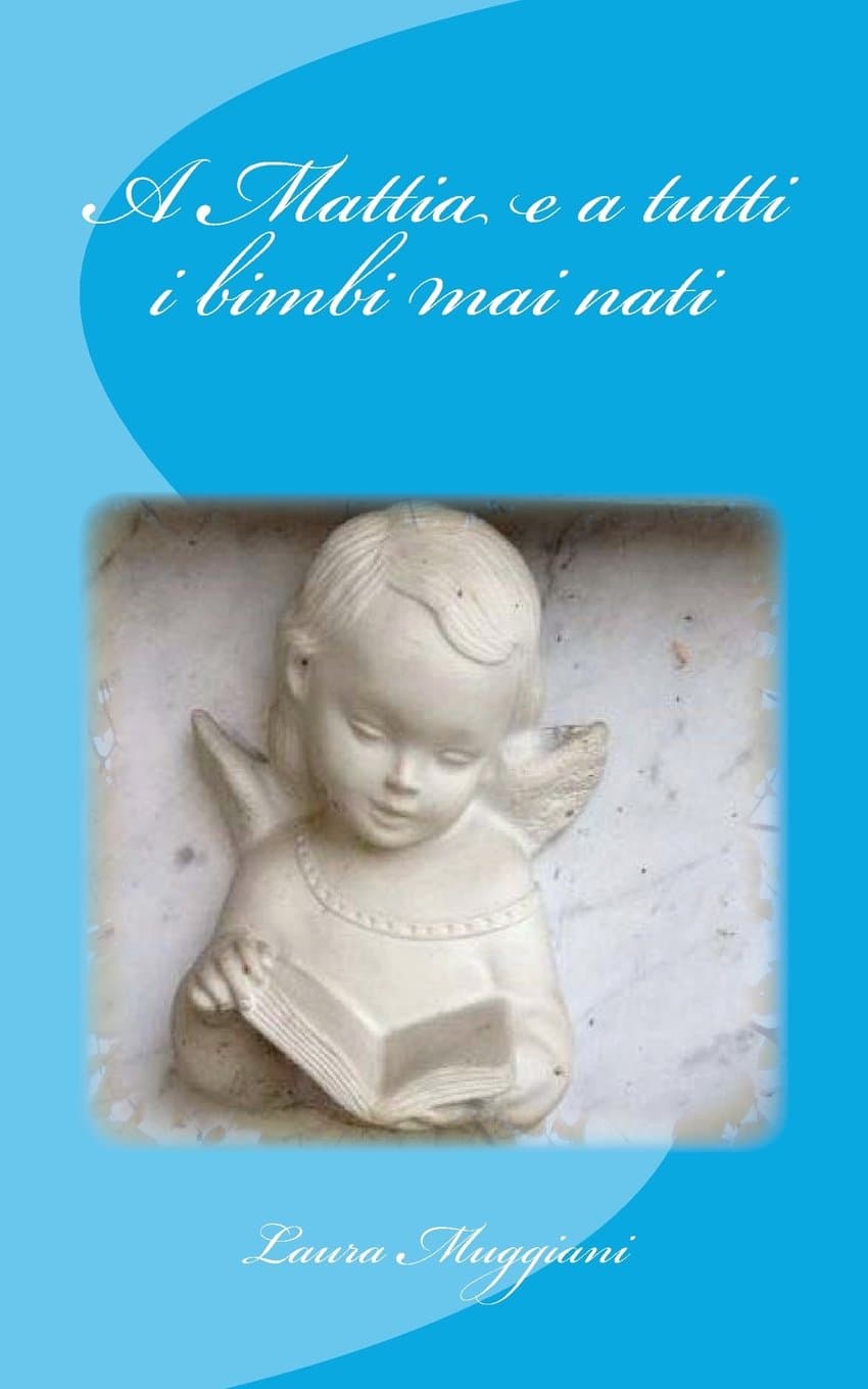 A Mattia e a tutti i bimbi mai nati (Italian Edition)