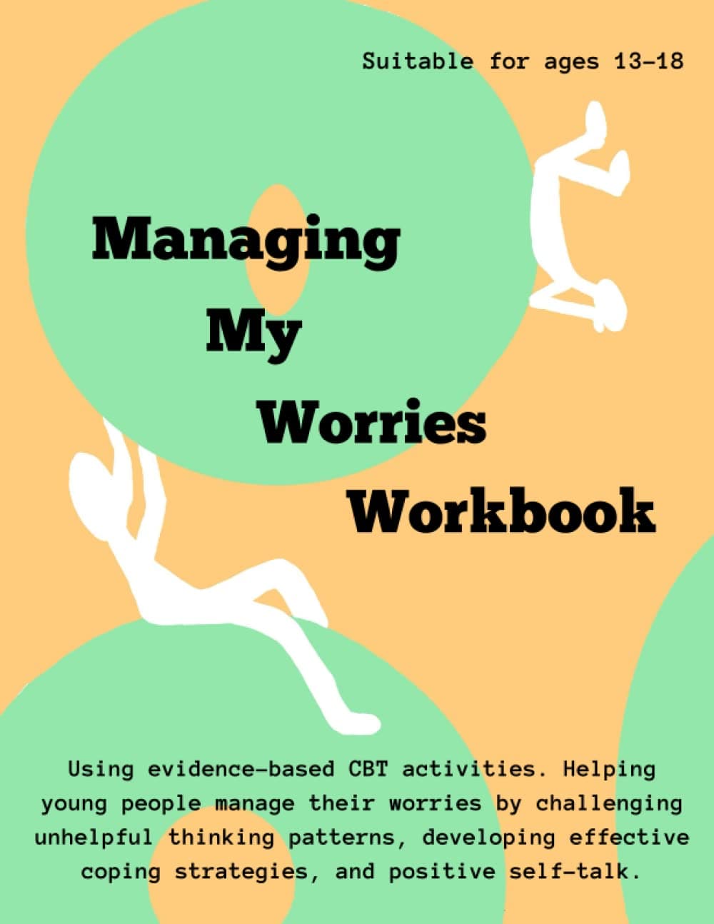 Managing My Worries: A CBT Workbook designed specifically for Teenagers (Age 13-18).