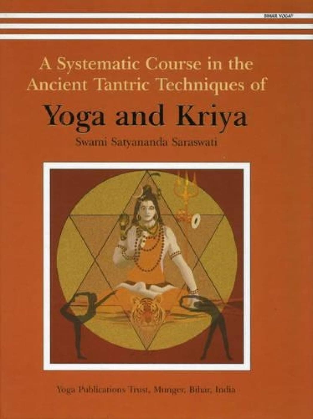 A Systematic Course in the Ancient Tantric Techniques of Yoga and Kriya