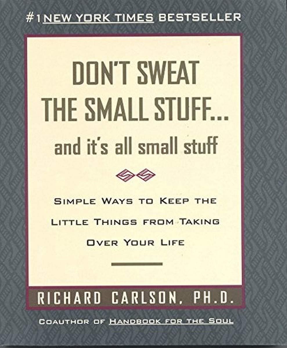 Don't Sweat the Small Stuff . . . and It's All Small Stuff: Simple Ways to Keep the Little Things from Taking Over Your Life