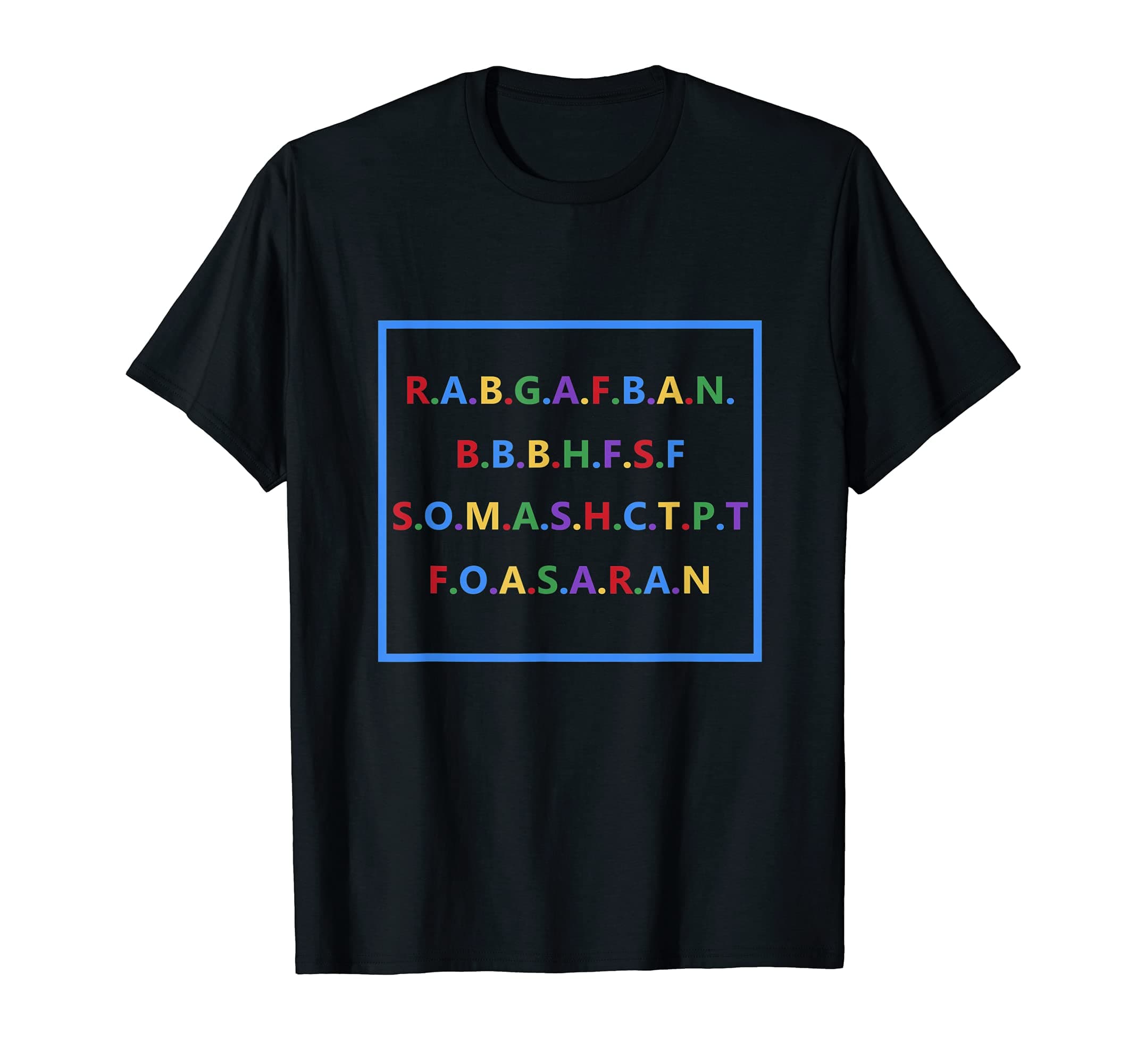 RABGAFBAN Funny TeesR.A.B.G.A.F.B.A.N.B.B.B.H.F.S.F S.O.M.A.S RABGAFBAN Funny T-Shirt