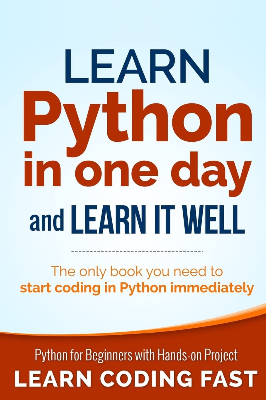 Learn Python in One Day and Learn It Well: Python for Beginners with Hands-on Project. The only book you need to start coding in Python immediately Paperback – Big Book, 7 January 2015