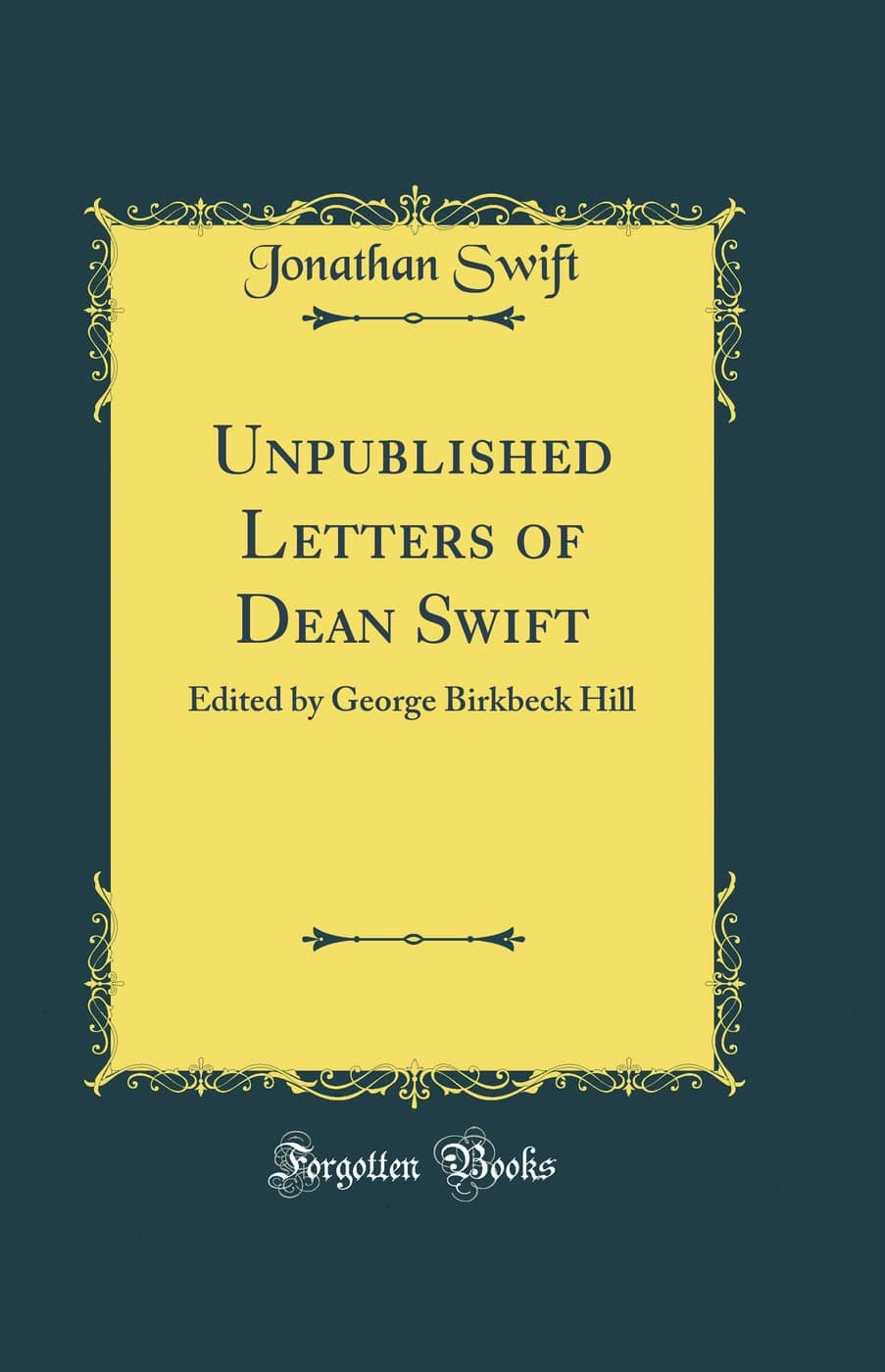 Unpublished Letters of Dean Swift: Edited by George Birkbeck Hill (Classic Reprint)