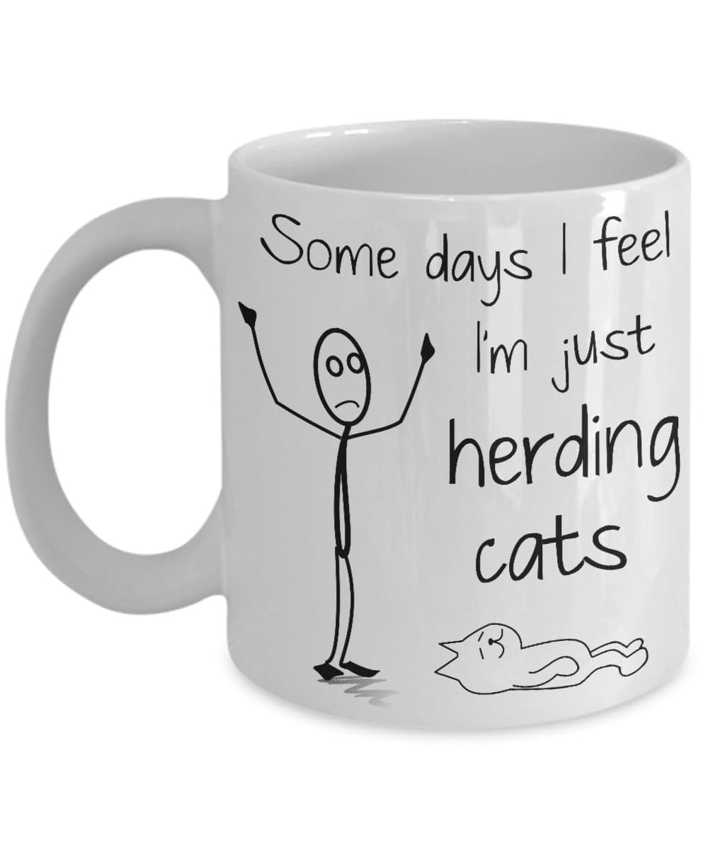 Cat Herder Mug - Some Days I Feel I'm Just Herding Cats Funny 11 oz Ceramic Coffee Mug Gift