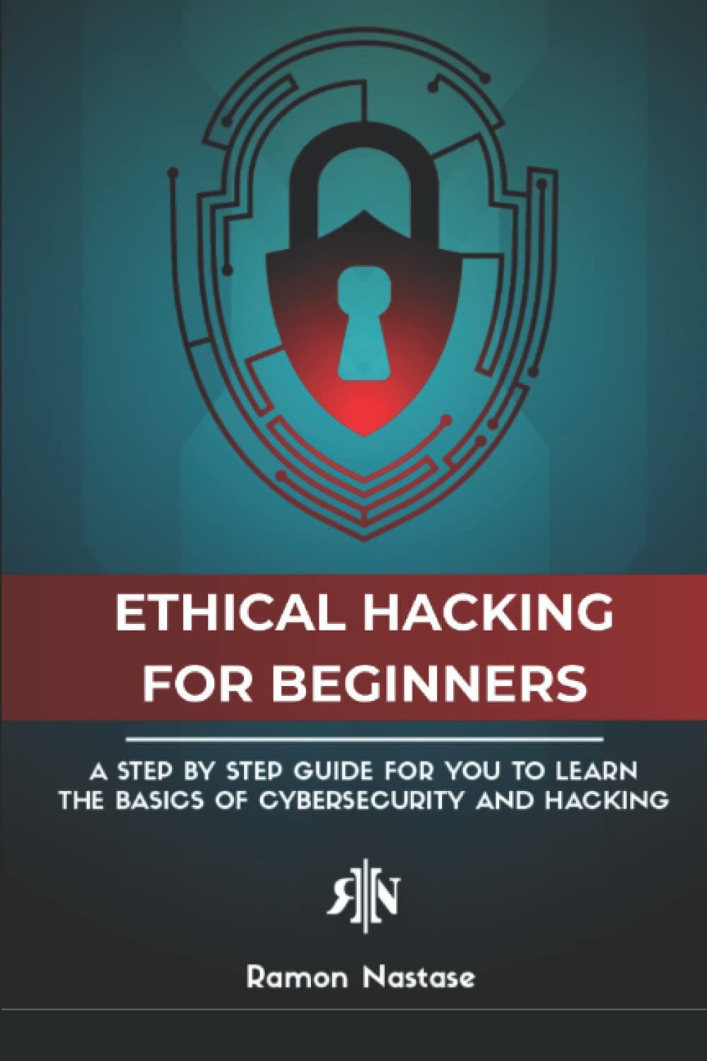 The Ethical Hacking Book for Beginners: A Step by Step Guide for you to Learn the Fundamentals of Ethical Hacking and CyberSecurity (CyberSecurity and Hacking) Paperback – May 31, 2022