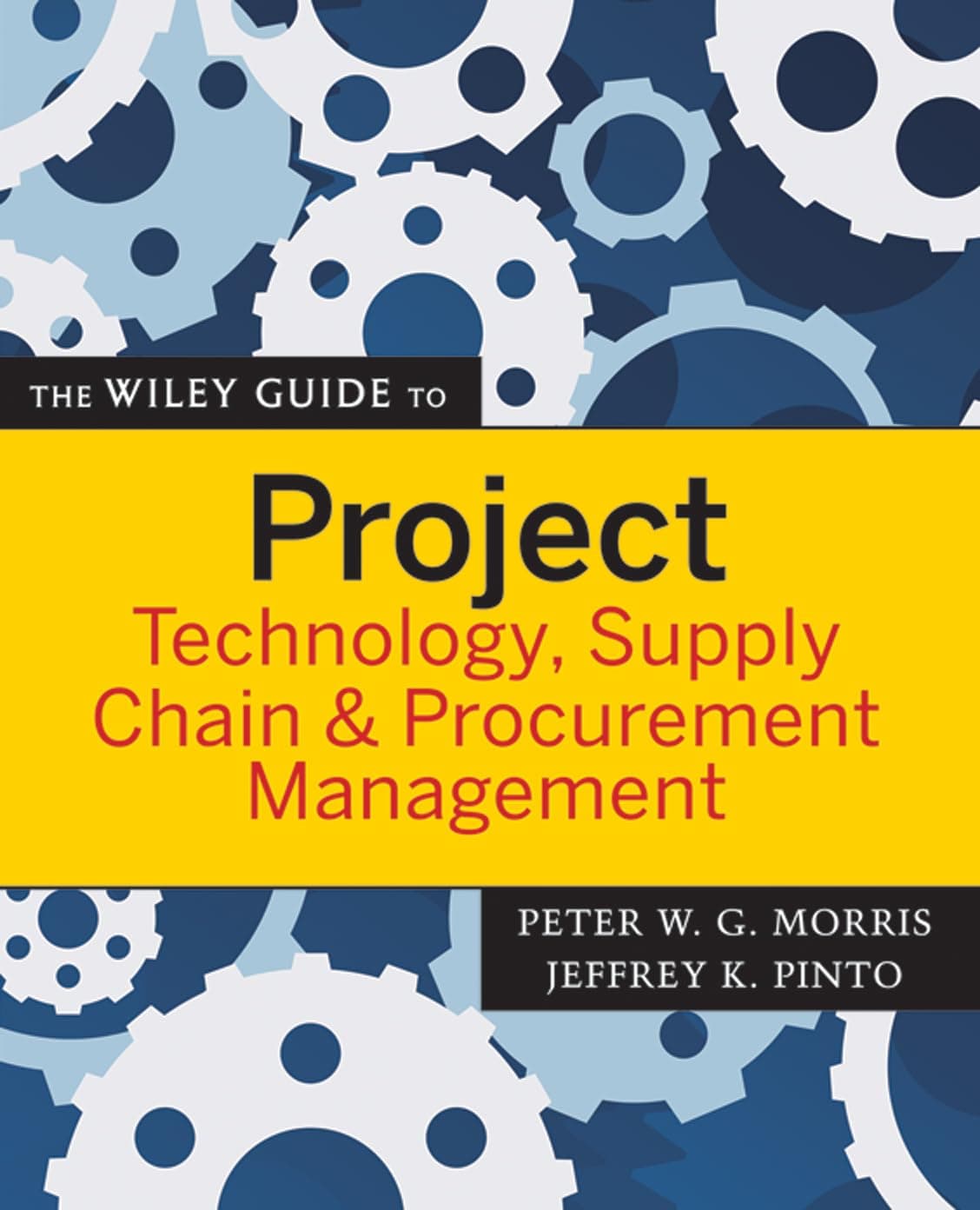 The Wiley Guide to Project Technology, Supply Chain, and Procurement Management