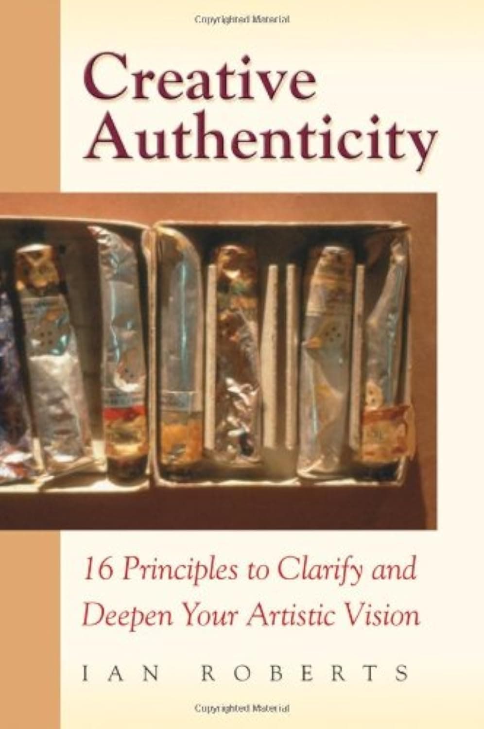 Creative Authenticity: 16 Principles to Clarify and Deepen Your Artistic Vision Paperback – Illustrated, 1 Sept. 2004