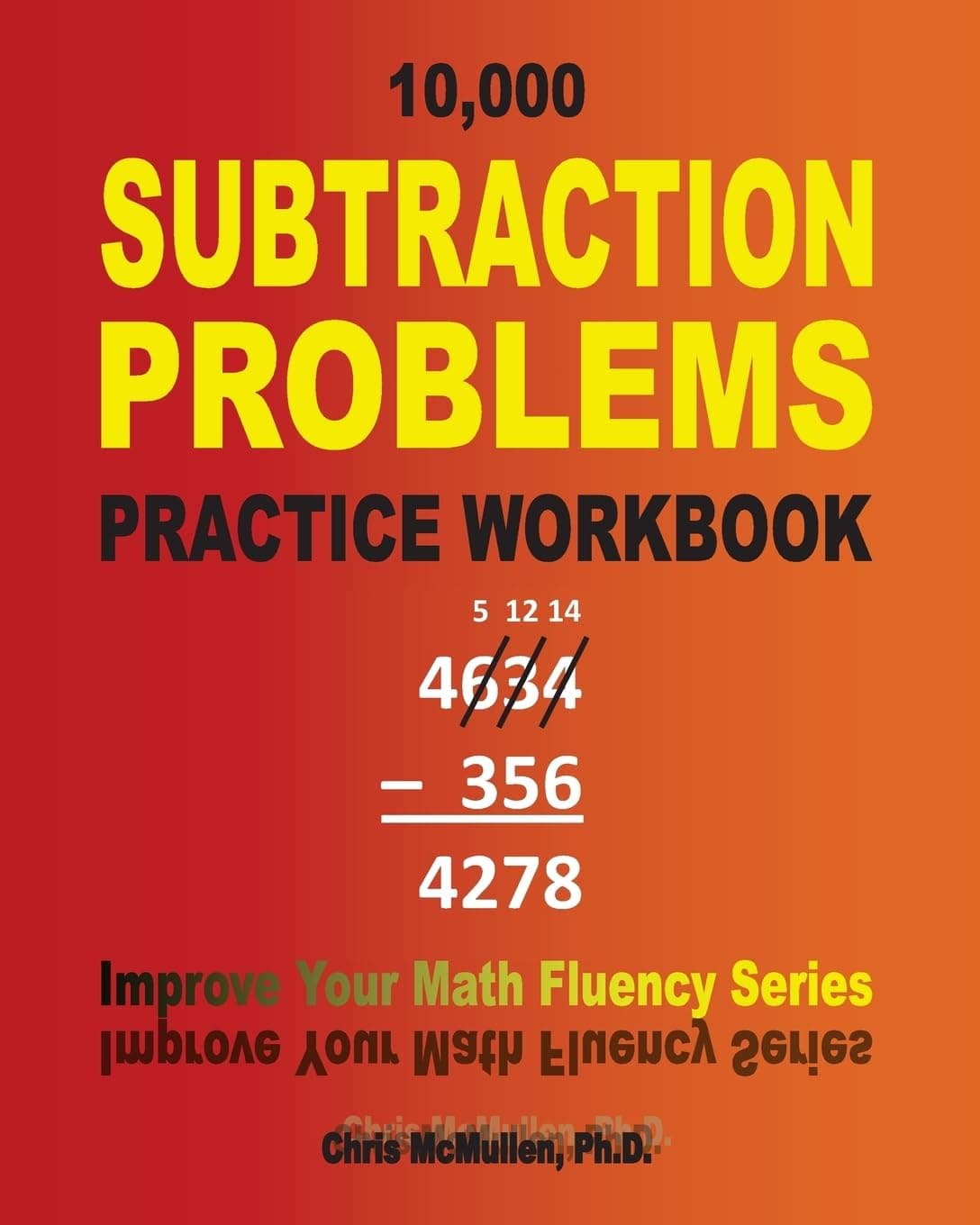 10,000 Subtraction Problems Practice Workbook: Improve Your Math Fluency Series (Volume 6)