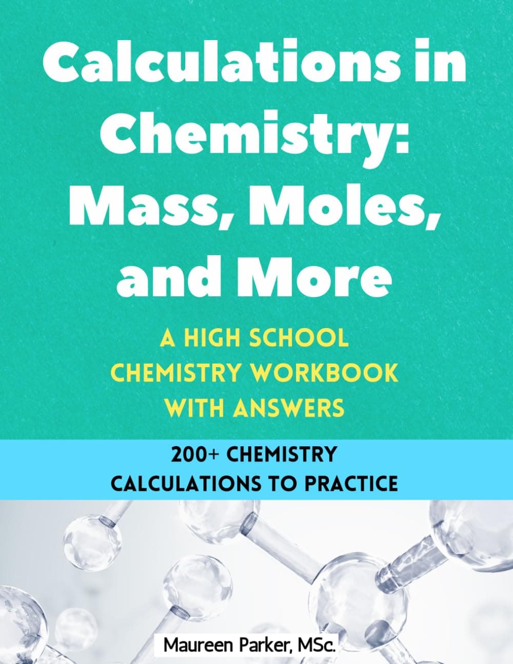 Calculations in Chemistry: Mass, Moles, and More - A High School Chemistry Workbook: 200+ Chemistry Calculations with Moles, Mass, Particles, ... Formulas (High School Chemistry Workbooks) Paperback – 3 April 2024