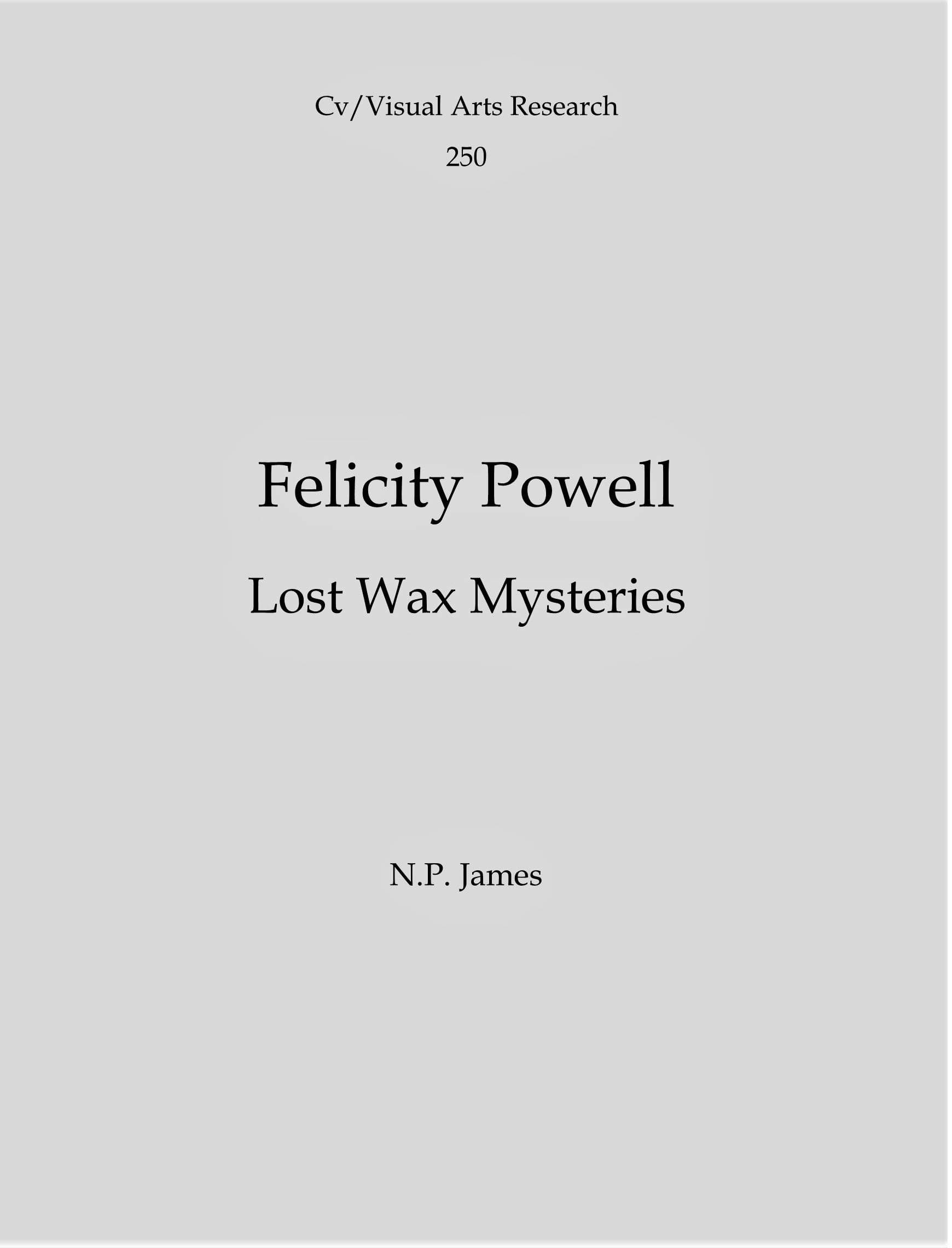 Felicity Powell: Lost Wax Mysteries (Cv/Visual Arts Research Book 250) Kindle Edition