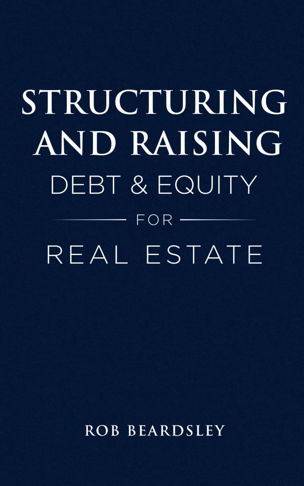 Structuring and Raising Debt & Equity for Real Estate