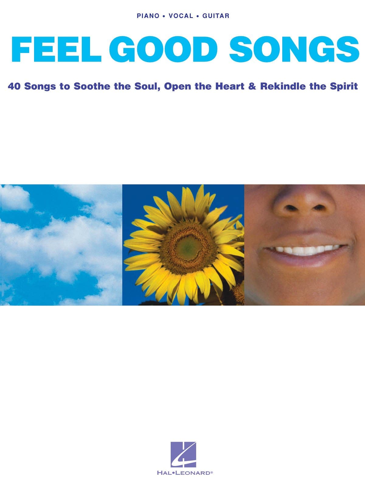 Feel Good Songs: Songs to Soothe the Soul, Open the Heart & Rekindle the Spirit