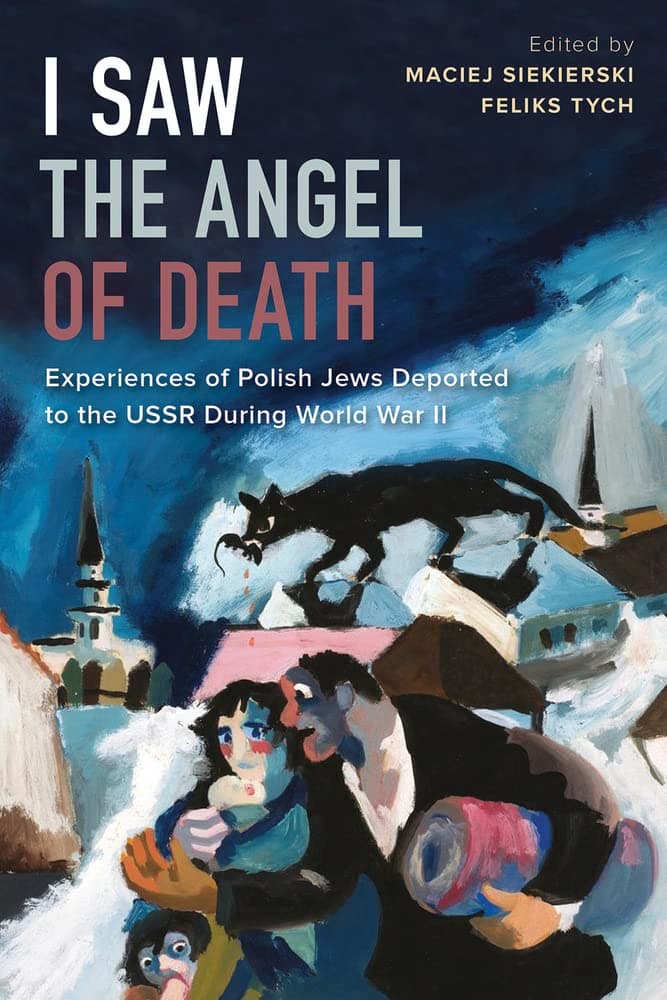 I Saw the Angel of Death: Experiences of Polish Jews Deported to the USSR during World War II (Hoover Institution Press Publication, 724)