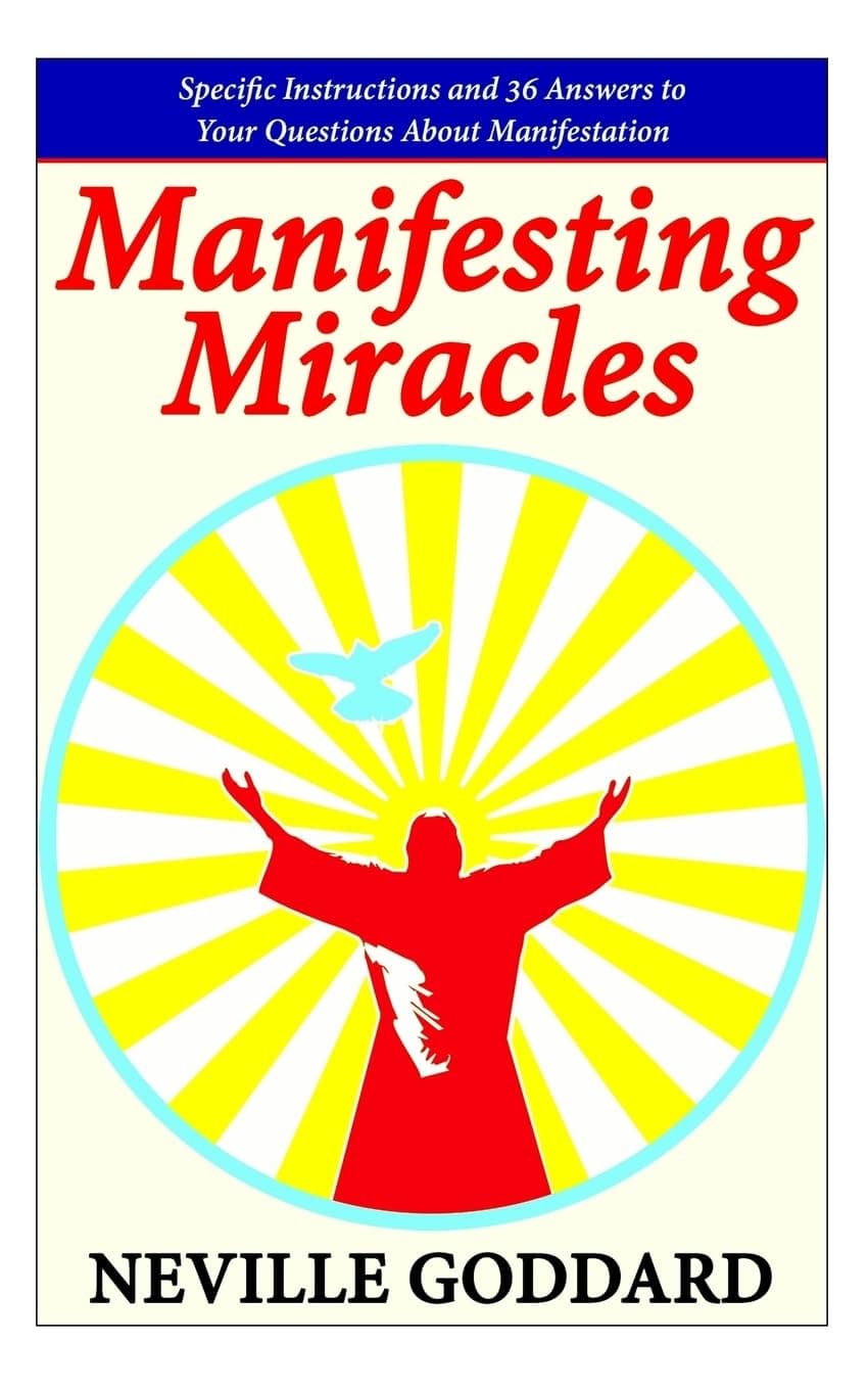 Manifesting Miracles: Specific Instructions and 36 Answers to Your Questions About Manifestation (Neville Explains the Bible) Paperback – December 27, 2014