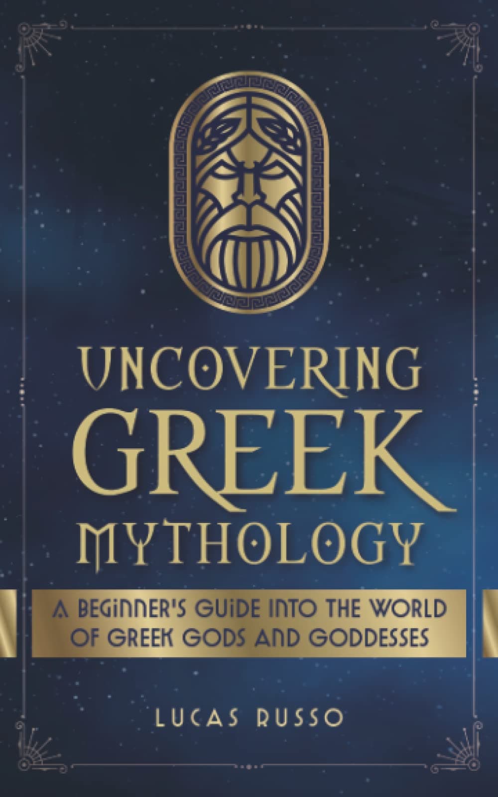 – Uncovering Greek Mythology: A Beginner's Guide into the World of Greek Gods and Goddesses: 2 (Ancient History Books)