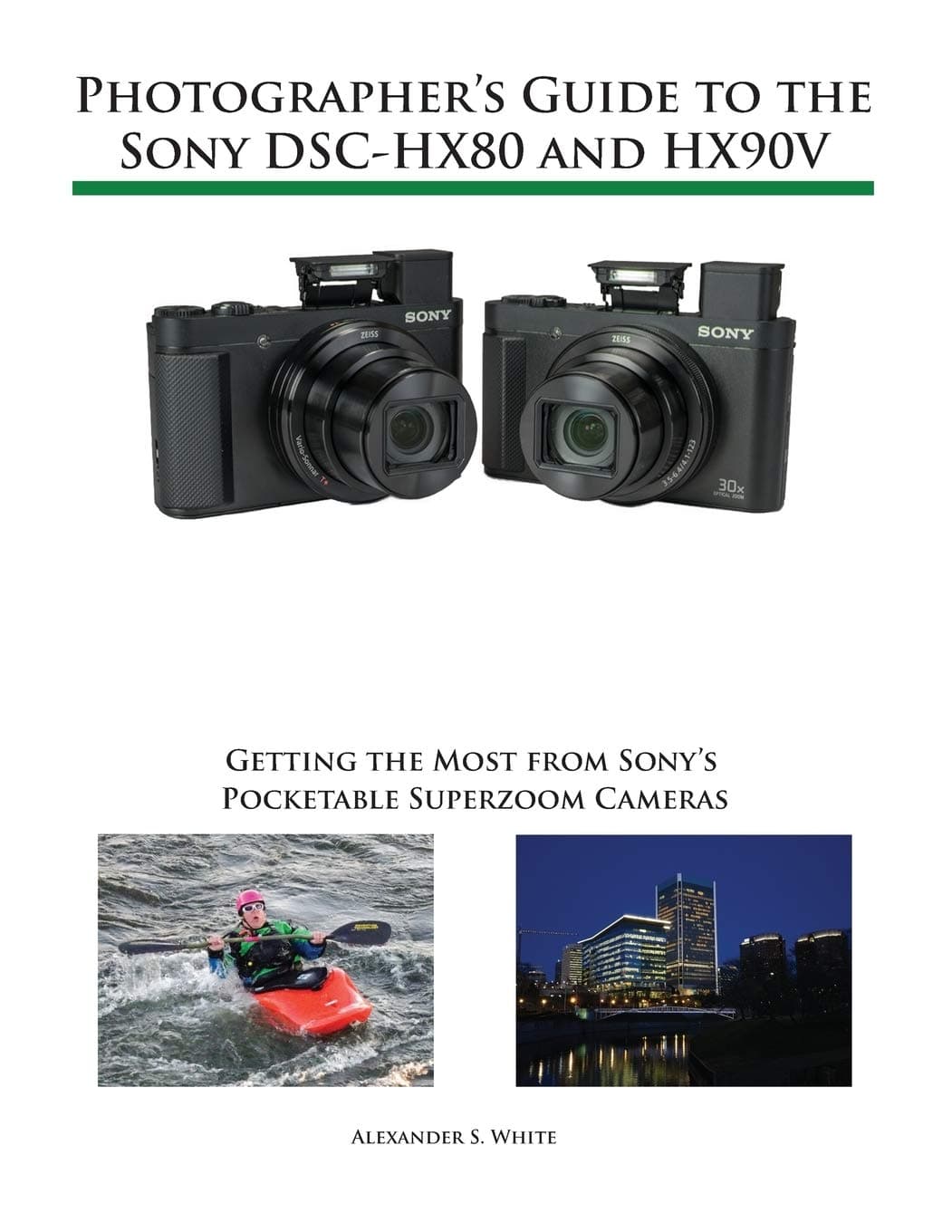 Photographer's Guide to the Sony DSC-HX80 and HX90V: Getting the Most from Sony's Pocketable Superzoom Cameras Paperback – March 24, 2017