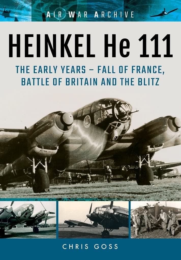HEINKEL He 111: The Early Years - Fall of France, Battle of Britain and the Blitz (Air War Archive) Paperback – April 3, 2017