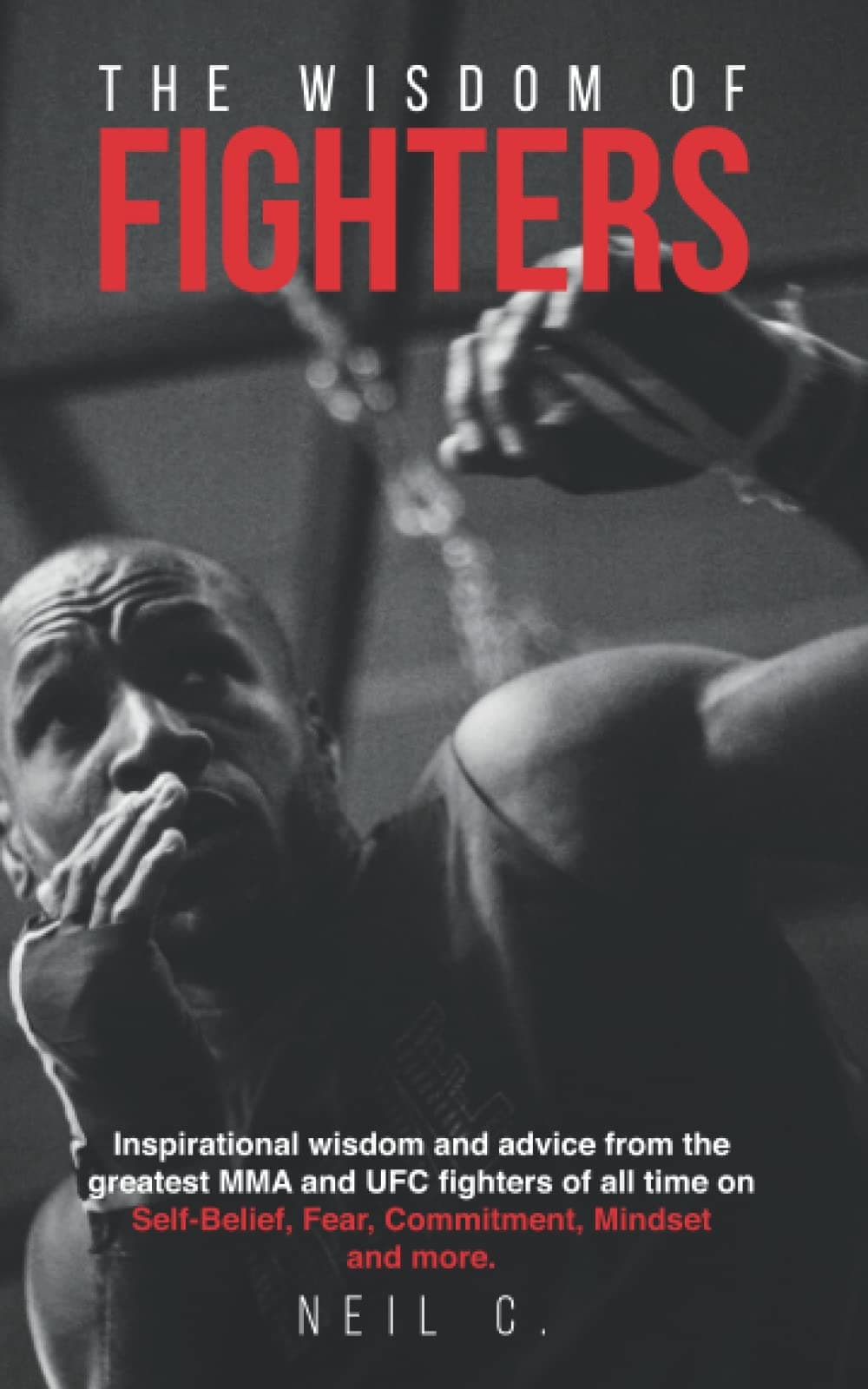 The Wisdom of Fighters: Inspirational wisdom and advice from the greatest MMA and UFC fighters of all time