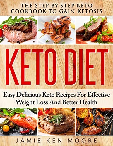 Keto Diet: The Step By Step Keto Cookbook To Gain Ketosis: Keto Cookbook: Ketogenic Diet For Weight Loss: Keto Diet: The Step By Step Keto Cookbook Kindle Edition