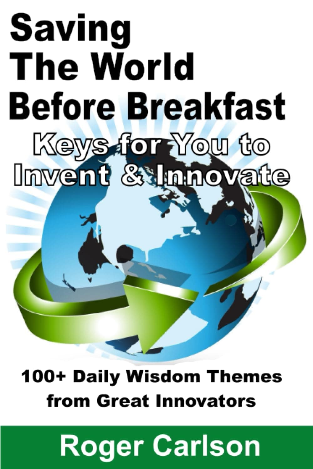 Saving the World Before Breakfast: Keys for You to Invent & Innovate