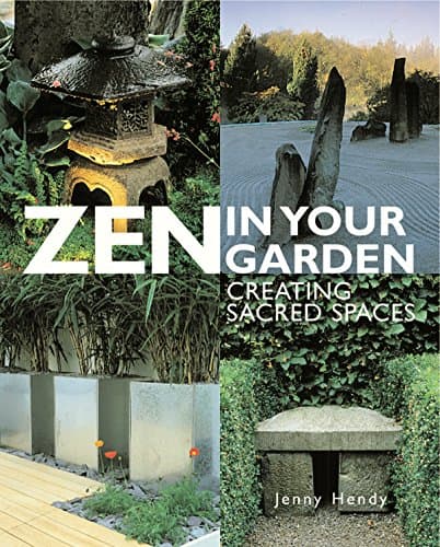 Zen in Your Garden: Creating Sacred Spaces Hardcover – July 26, 2016