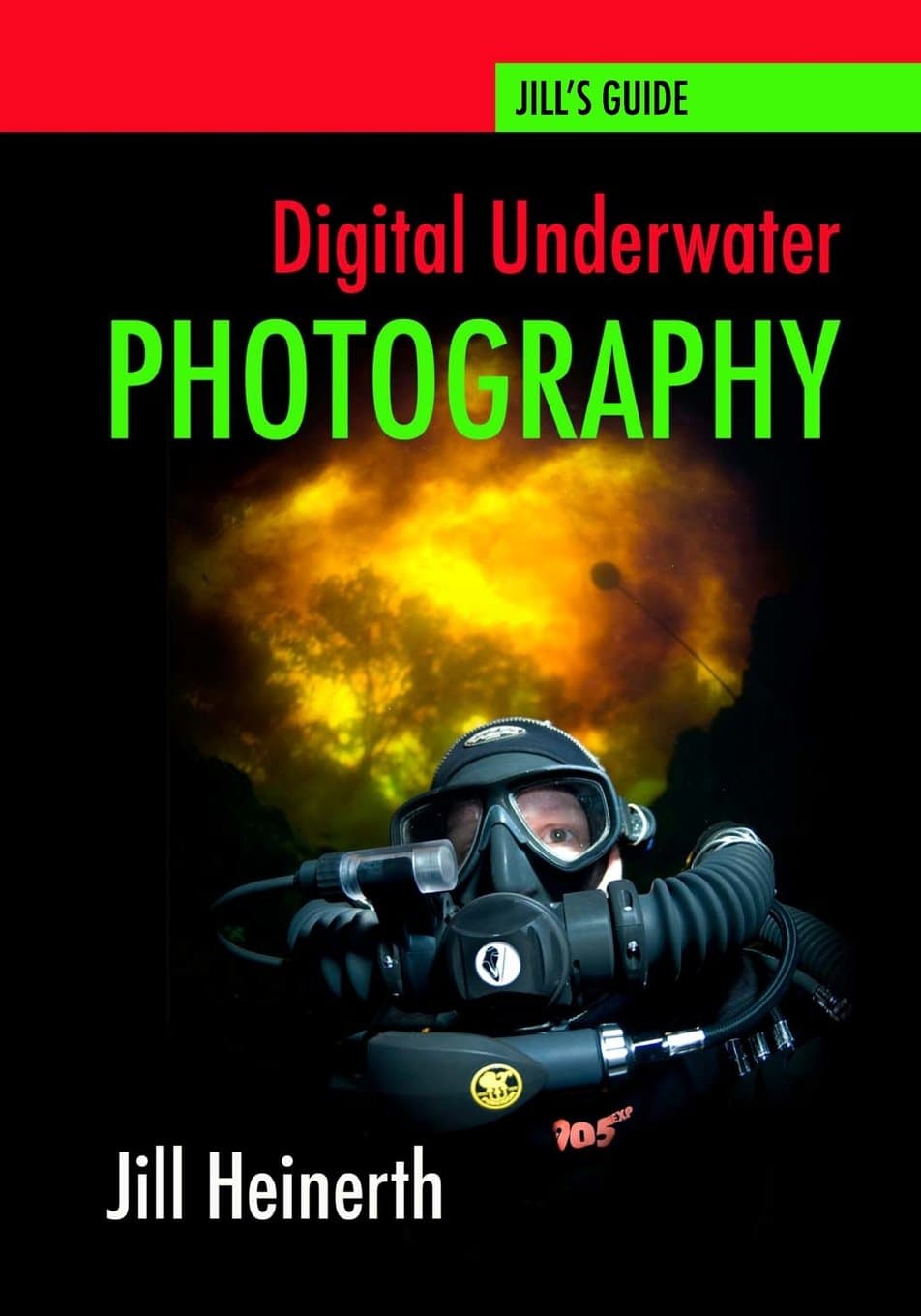 Digital Underwater Photography: Jill Heinerth's Guide to Digital Underwater Photography (Volume 1)