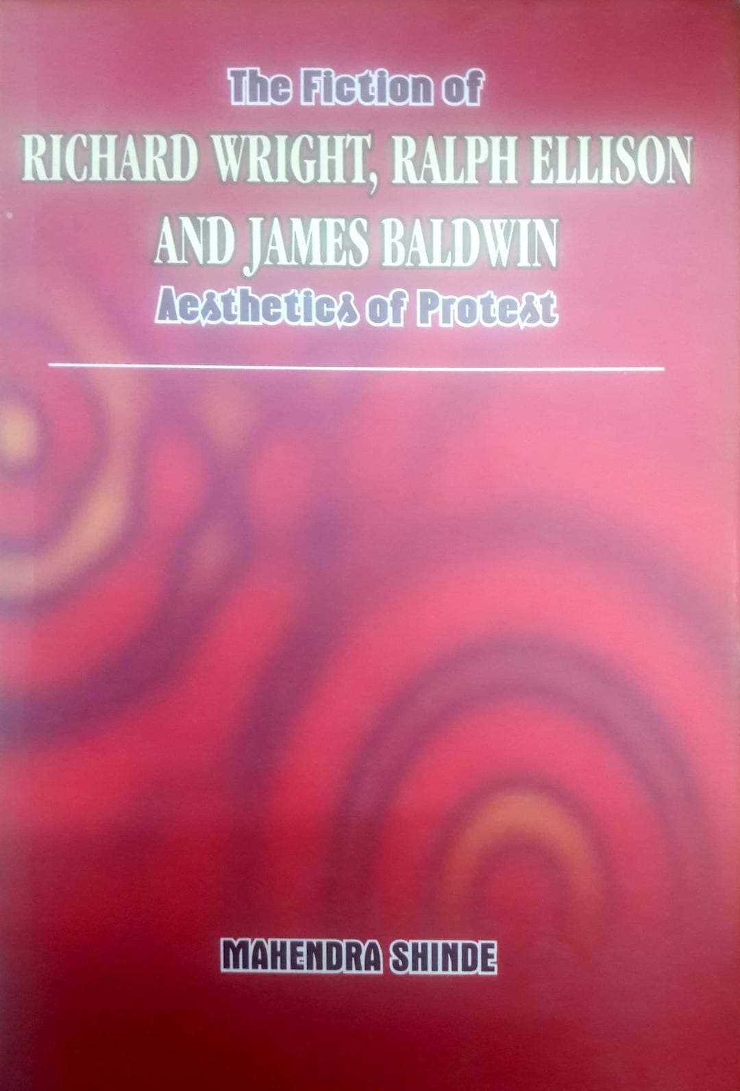 The Fiction of Richard Wright, Ralph Ellison and James Baldwin: Aesthetics of Protest