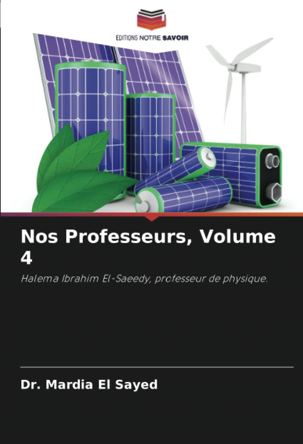 Nos Professeurs, Volume 4: Halema Ibrahim El-Saeedy, professeur de physique. (French Edition)