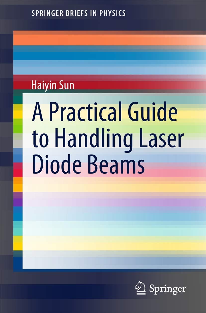 A Practical Guide to Handling Laser Diode Beams (SpringerBriefs in Physics) 2nd ed. 2015 Edition