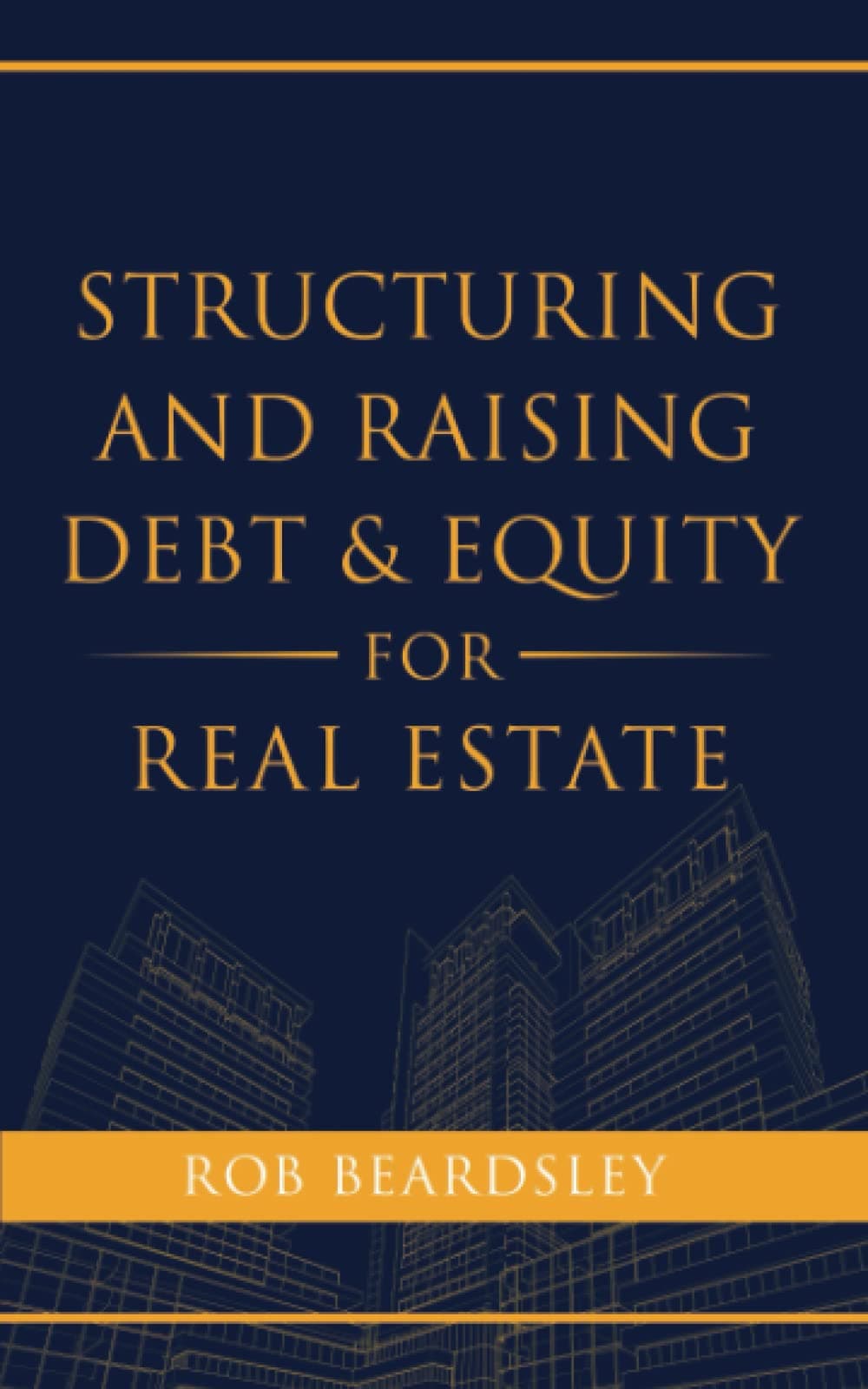 Independently Published Structuring and Raising Debt & Equity for Real Estate