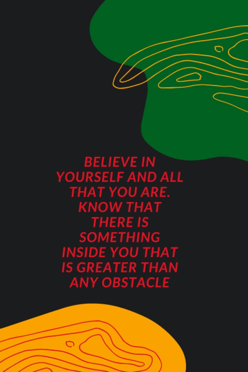 Believe In Yourself And All That You Are. Know That There Is Something Inside You That Is Greater Than Any Obstacle: Motivational notebooks, ... affirmation notebooks, Success trackers