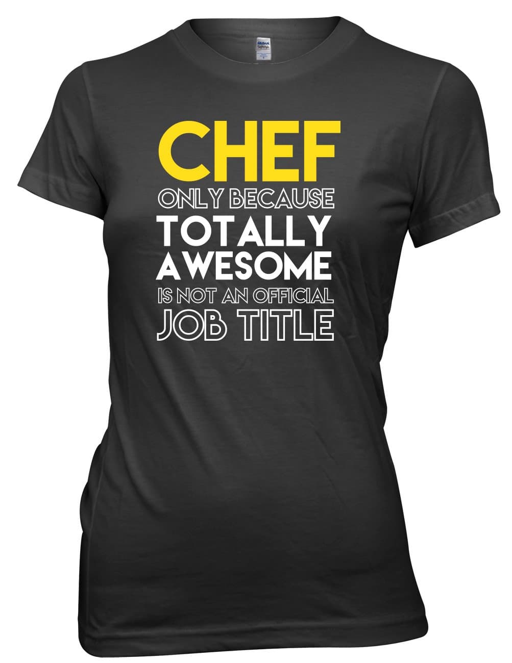 Chef Only Because Totally Awesome is Not an Official Job Title Womens T-Shirt