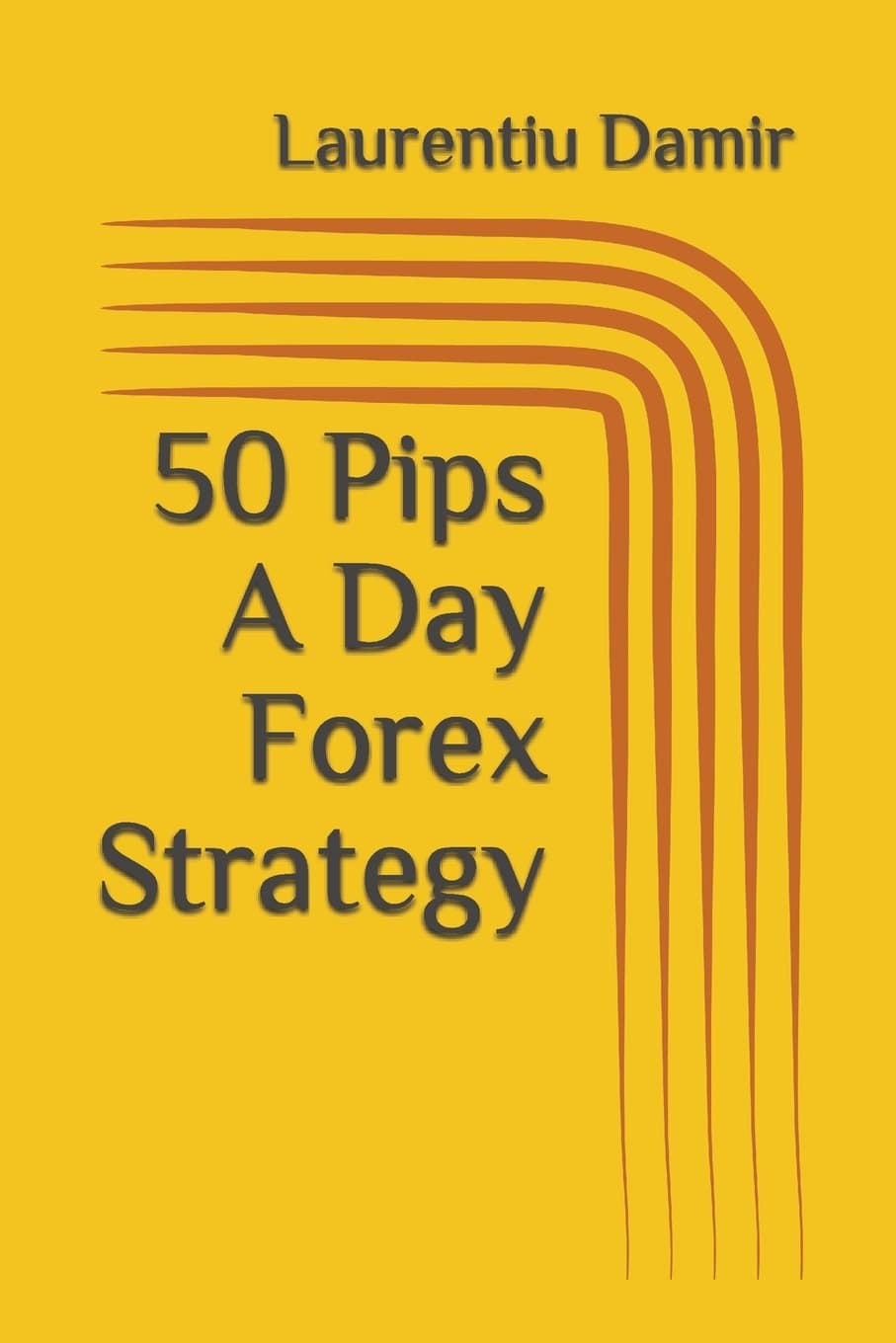50 Pips A Day Forex Strategy (Technical analysis) Paperback – August 12, 2017