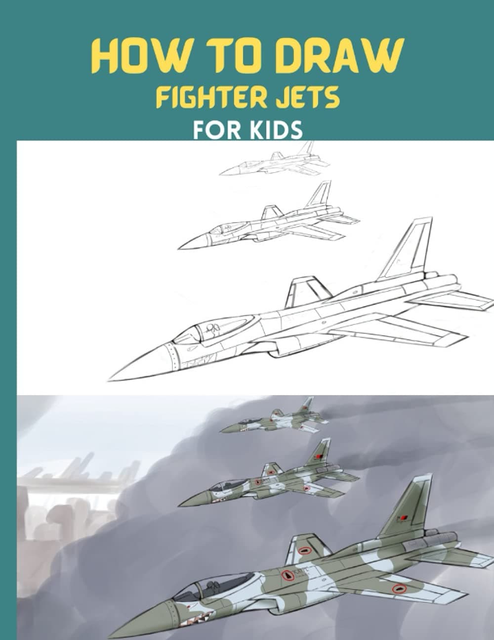 How To Draw Fighter Jets: Step By Step Drawing Book To Draw F16 Fighting Falcon,lockheed Sr-71 Blackbird,sukhoi Su-35 And Many More Fighter Jets Paperback – Big Book, 23 July 2021