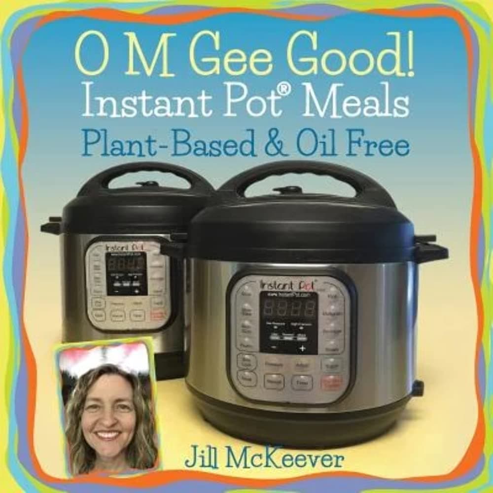 O M Gee Good! Instant Pot Meals, Plant-Based & Oil-free Paperback – August 12, 2015