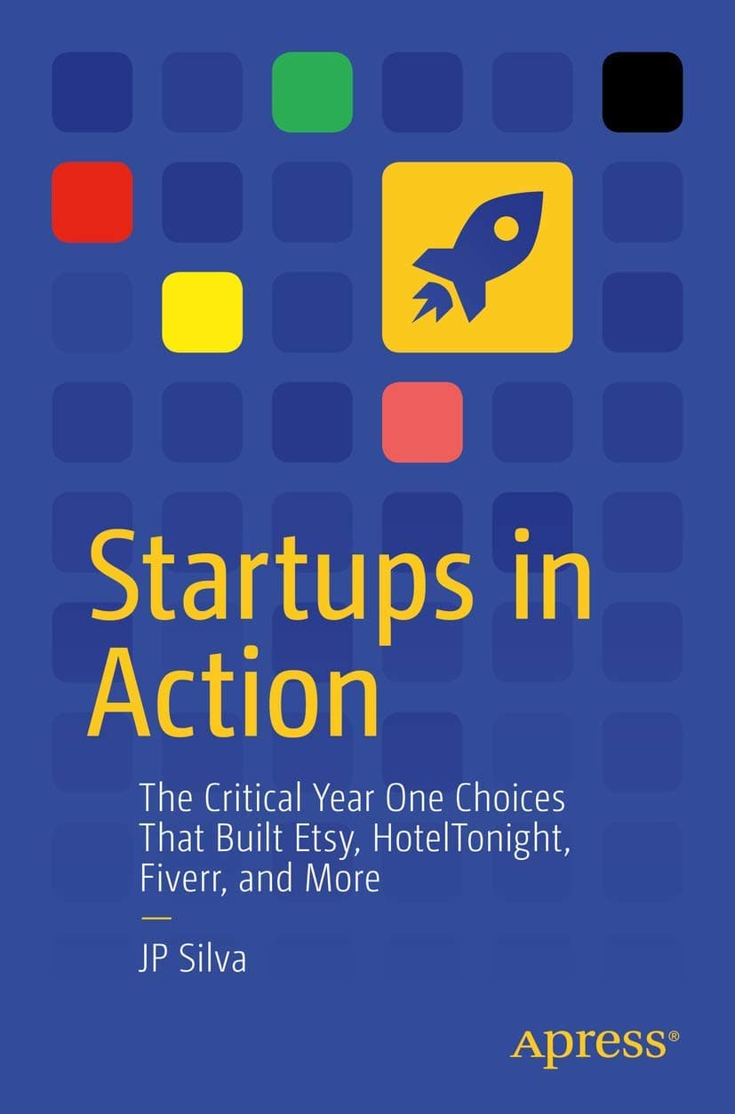 Startups in Action: The Critical Year One Choices That Built Etsy, HotelTonight, Fiverr, and More 1st ed. Edition